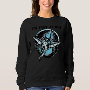 I'm Fast Af Boi Military Jet Plane Eagle F 15 Tomc Sweatshirt