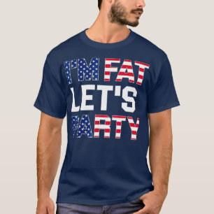 Im Fat Lets Party Funny American Drinking T-Shirt