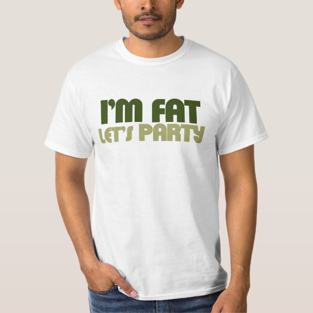 I'm fat let's party T-Shirt (Front)