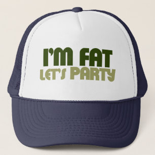 I'm fat let's party trucker hat