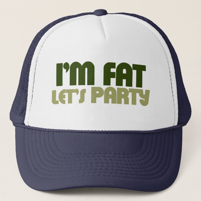 I'm fat let's party trucker hat (Front)