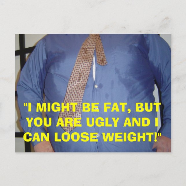 I'M FAT, YOU ARE UGLY - POST CARD (Front)