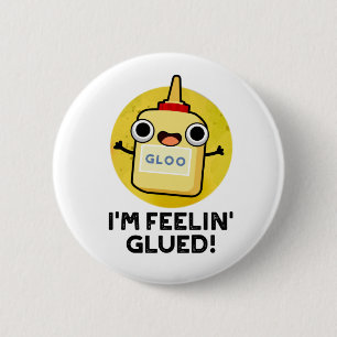 I'm Feelin Glued Funny Glue Pun  6 Cm Round Badge
