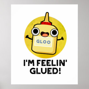 I'm Feelin Glued Funny Glue Pun Poster