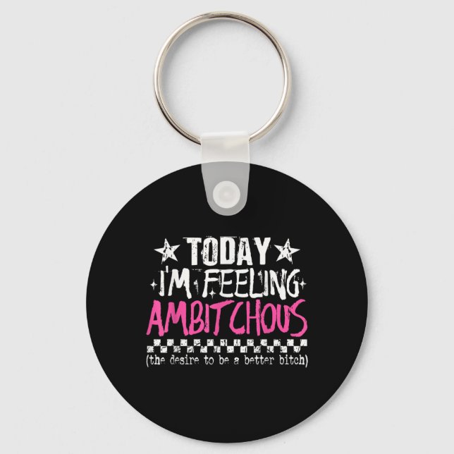 Im Feeling Ambitious Funny Sarcastic Quote Humour Key Ring (Front)