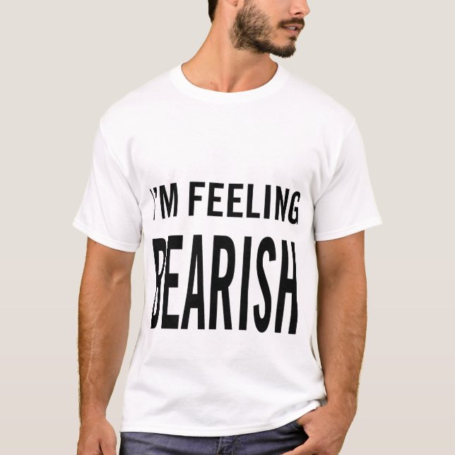 I'm Feeling Bearish T-Shirt (Front)