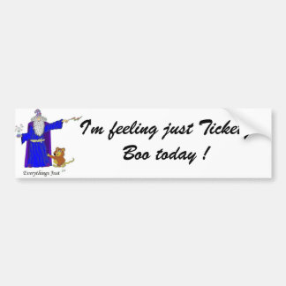 I'm feeling just Tickety Boo today ! Bumper Sticker