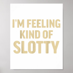 Im Feeling Kind Of Slotty Poster