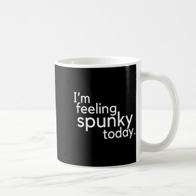 I'm Feeling Spunky Today Funny Motivation Quote  Coffee Mug (Right)
