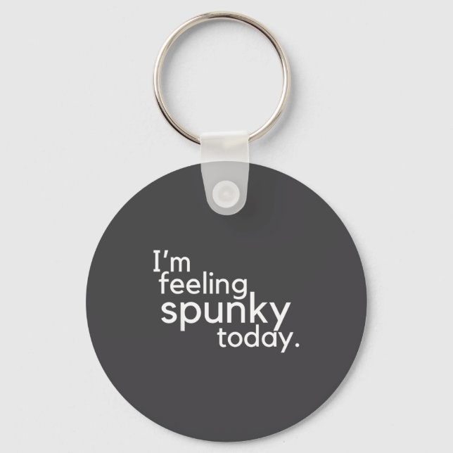 I'm Feeling Spunky Today Funny Motivation Quote  Key Ring (Front)