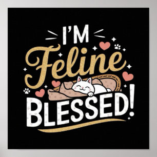 I'M Feline BLESSED! Poster