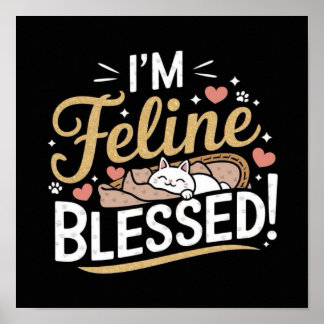 I'M Feline BLESSED! Poster