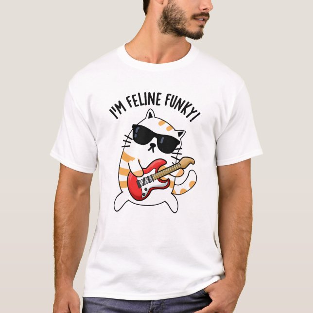 I'm Feline Funky Funny Cat Pun  T-Shirt (Front)