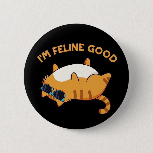 I'm Feline Good Funny Fat Cat Pun Dark BG 6 Cm Round Badge (Front)