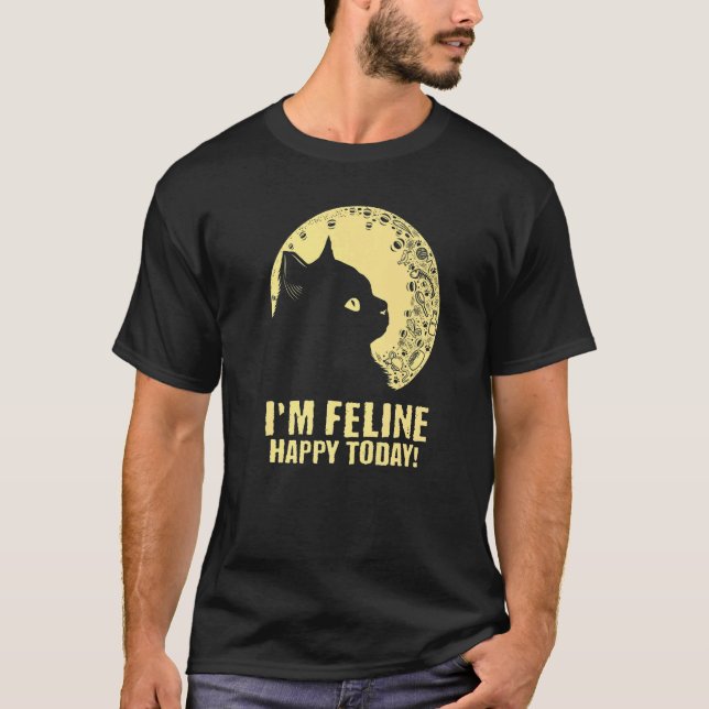 I'm Feline Happy Today Cat  Motivational Quote Kit T-Shirt (Front)