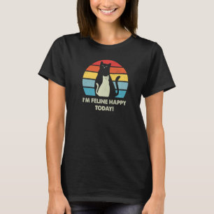 Im Feline Happy Today Cat  Motivational Quote Kitt T-Shirt