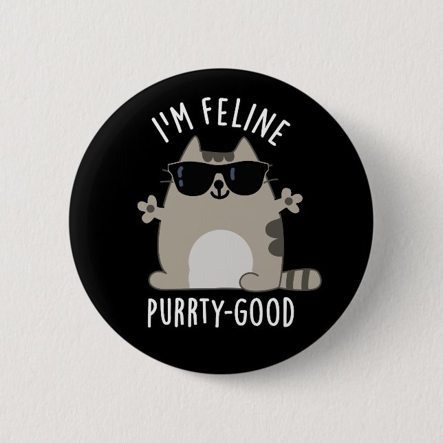 I'm Feline Purr-ty Good Funny Cat Pun Dark BG 6 Cm Round Badge (Front)