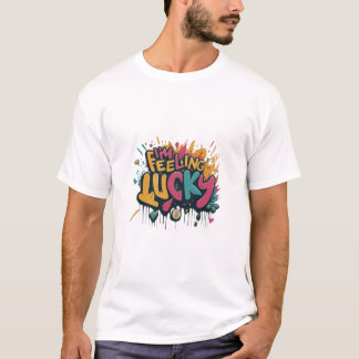 I'm felling lucky T-Shirt