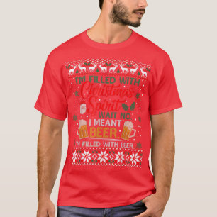 Im Filled With Christmas Spirit Beer Ugly Christma T-Shirt