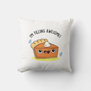 I'm Filling Awesome Funny Pie Pun Cushion