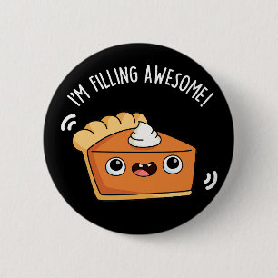 I'm Filling Awesome Funny Pie Pun Dark BG 6 Cm Round Badge
