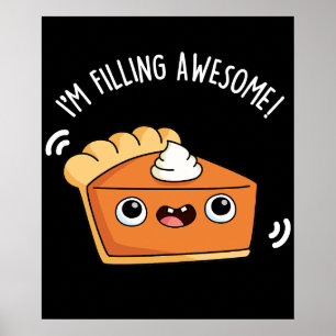 I'm Filling Awesome Funny Pie Pun Dark BG Poster