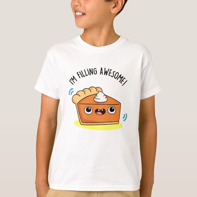 I'm Filling Awesome Funny Pie Pun  T-Shirt (Front)