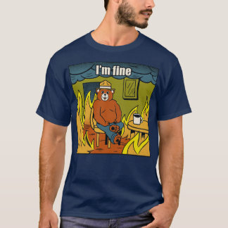 Im Fine Bear Fire Meme by Tobe Fonseca T-Shirt