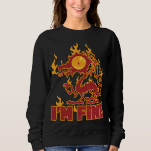 I'm Fine Burning Dragon Sweatshirt