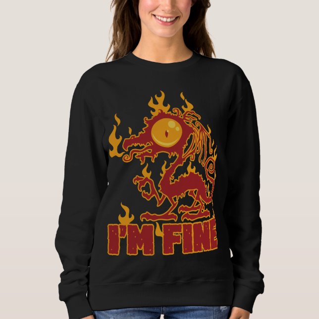 I'm Fine Burning Dragon Sweatshirt (Front)