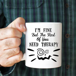 I'm Fine But The Rest Of You Need Therapy Coffee Mug