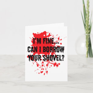 I'm Fine Can I Borrow Your Shovel Bloody Halloween Card