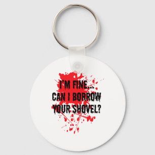 I'm Fine Can I Borrow Your Shovel Bloody Halloween Key Ring