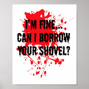 I'm Fine Can I Borrow Your Shovel Bloody Halloween Poster