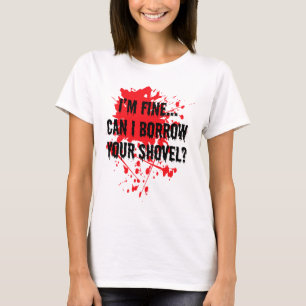 I'm Fine Can I Borrow Your Shovel Bloody Halloween T-Shirt