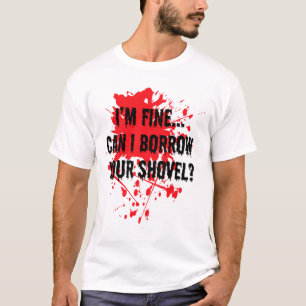 I'm Fine Can I Borrow Your Shovel Bloody Halloween T-Shirt