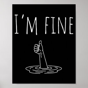 I'm Fine Drowning Sarcastic Humor Funny Saying  Poster