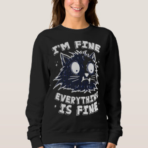 I'm Fine Everything Is Fine Cat Kitten Dad Crazy C Sweatshirt