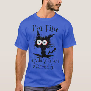 I'm Fine Everything Is Fine Farmer Life Black Cat T-Shirt