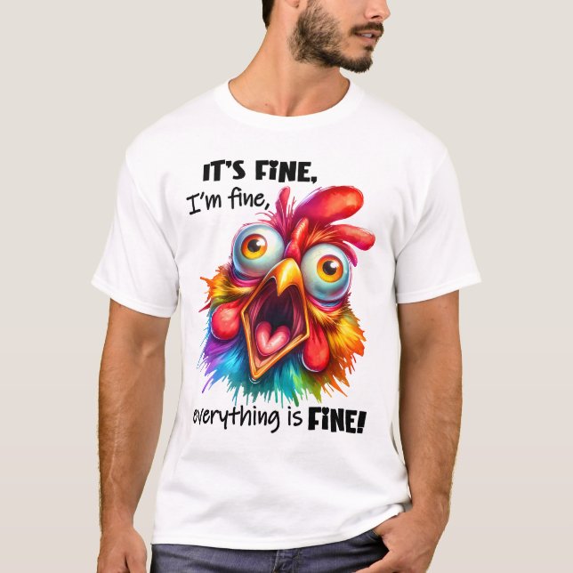 I'm fine, everything is FINE Funny Chicken T-Shirt (Front)