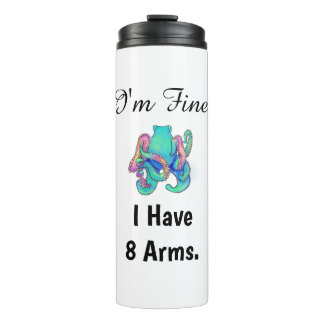 "I'm Fine. I Have 8 Arms." Thermal Tumbler