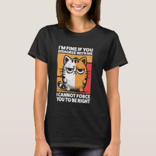 I'm Fine If You Disagree With Me Retro Humour Fun T-Shirt