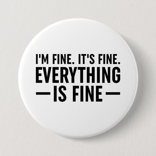 I'm Fine. It's Fine. Everything Is Fine. 7.5 Cm Round Badge (Front)