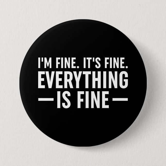 I'm Fine. It's Fine. Everything Is Fine. 7.5 Cm Round Badge (Front)