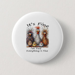 I'm Fine It's Fine Everything Is Fine Chicken Than 6 Cm Round Badge
