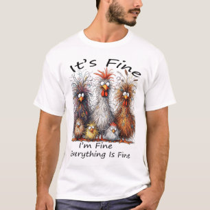 I'm Fine It's Fine Everything Is Fine Chicken Than T-Shirt