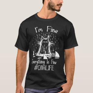 I'm Fine It's Fine Everything Is Fine CNA Life cat T-Shirt
