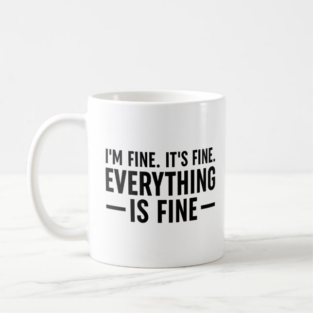 I'm Fine. It's Fine. Everything Is Fine. Coffee Mug (Left)