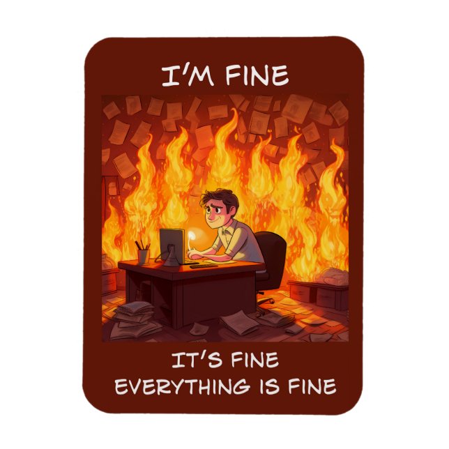 I'm Fine, It's Fine, Everything Is Fine Funny Meme Magnet (Vertical)