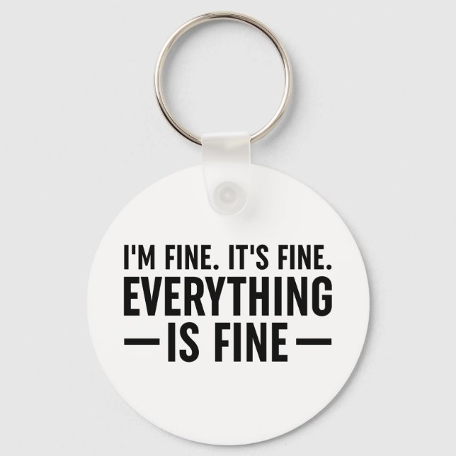 I'm Fine. It's Fine. Everything Is Fine. Key Ring (Front)